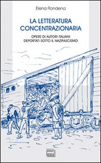 La letteratura concentrazionaria. Opere di autori italiani deportati sotto il …