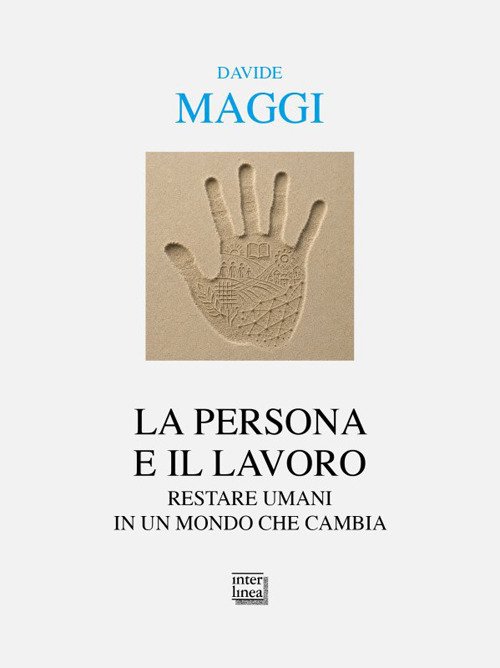 La persona e il lavoro. Restare umani in un mondo …