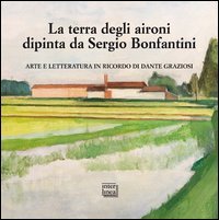 La terra degli aironi dipinta da Sergio Bonfantini. Arte e …