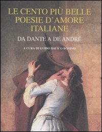 Le cento più belle poesie d'amore italiane. Da Dante a …