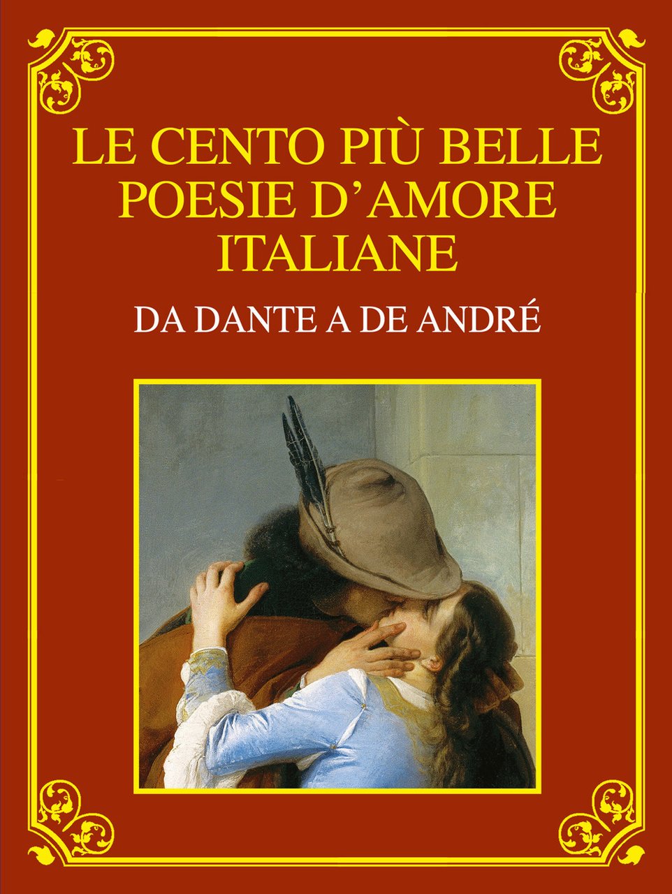 Le cento più belle poesie d'amore italiane. Da Dante a …