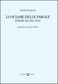 Lo sciame delle parole. Poesie di una vita