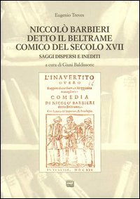 Niccolò Barbieri detto il Beltrame comico del secolo XVII. Saggi …