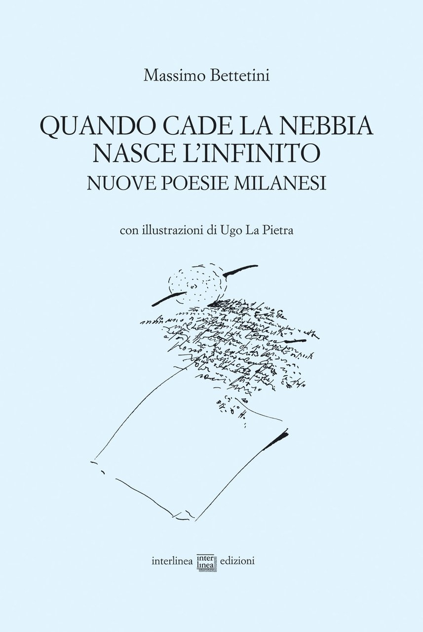 Quando cade la nebbia nasce l'infinito. Nuove poesie milanesi