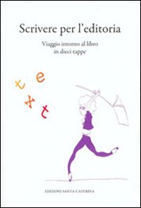 Scrivere per l'editoria. Viaggio intorno al libro in dieci tappe