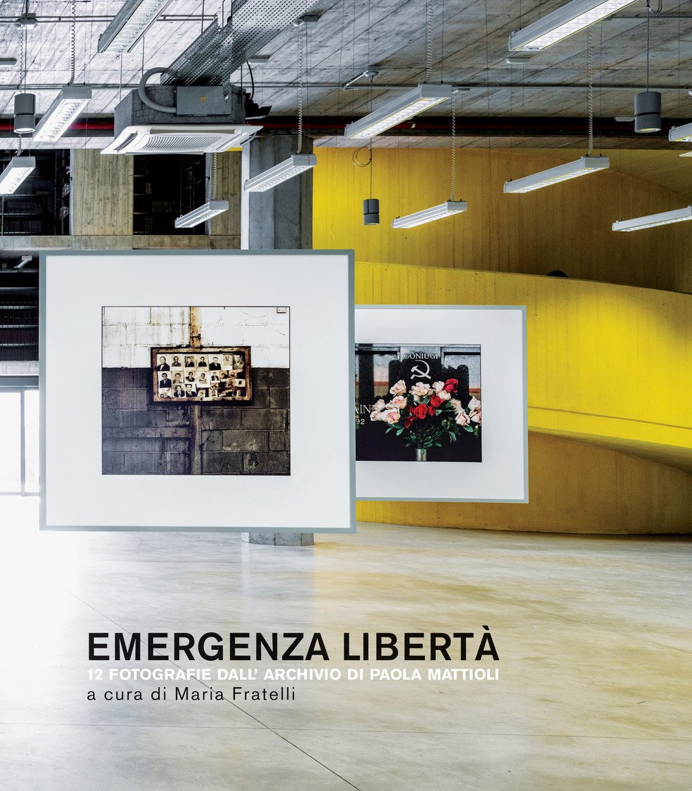 Emergenza libertà. 12 fotografie dall'archivio di Paola Mattioli