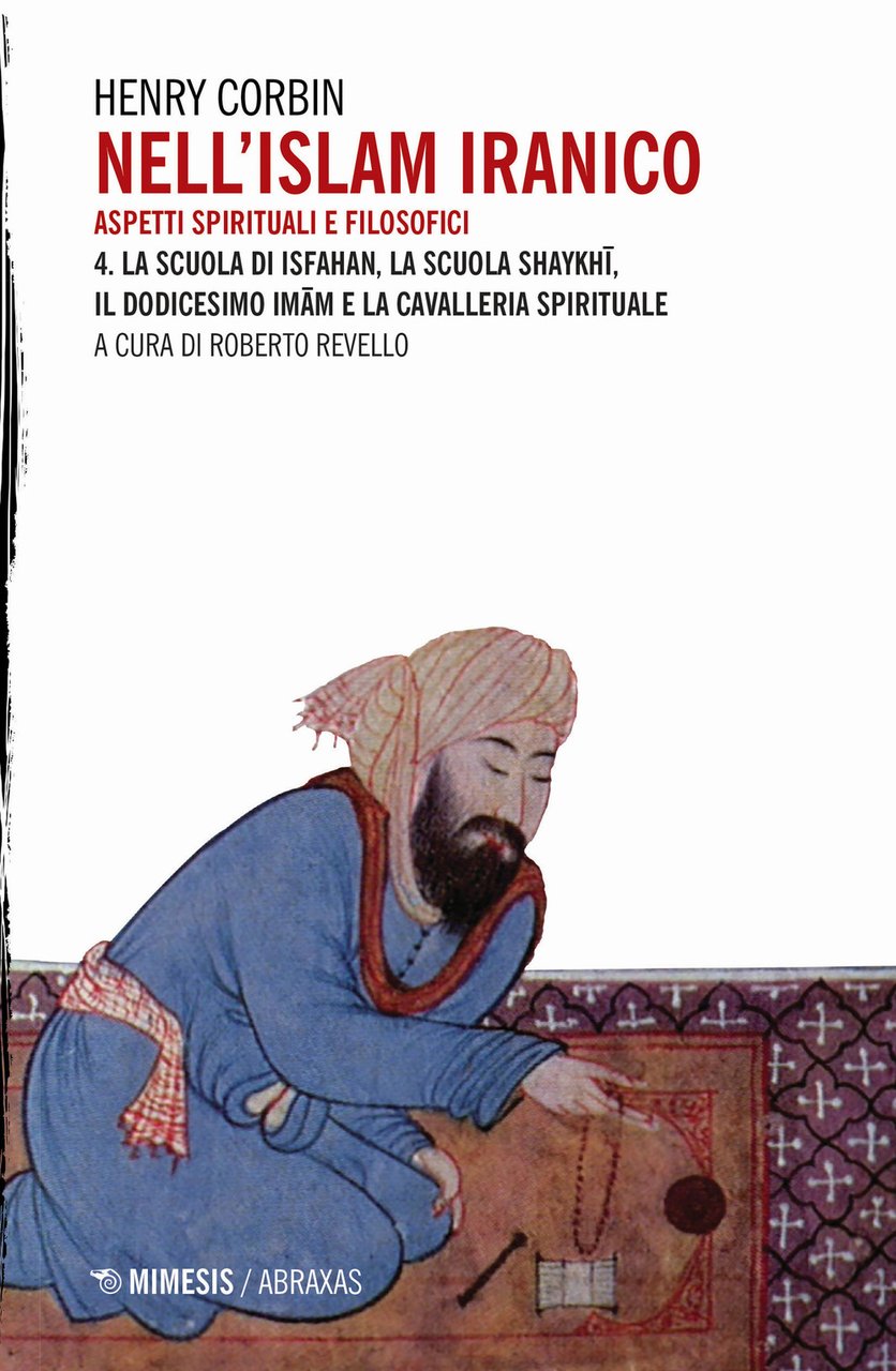 Nell'Islam iranico. Aspetti spirituali e filosofici. Vol. 4: La scuola …