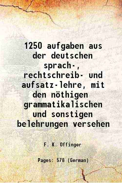 1250 aufgaben aus der deutschen sprach-, rechtschreib- und aufsatz-lehre, mit …