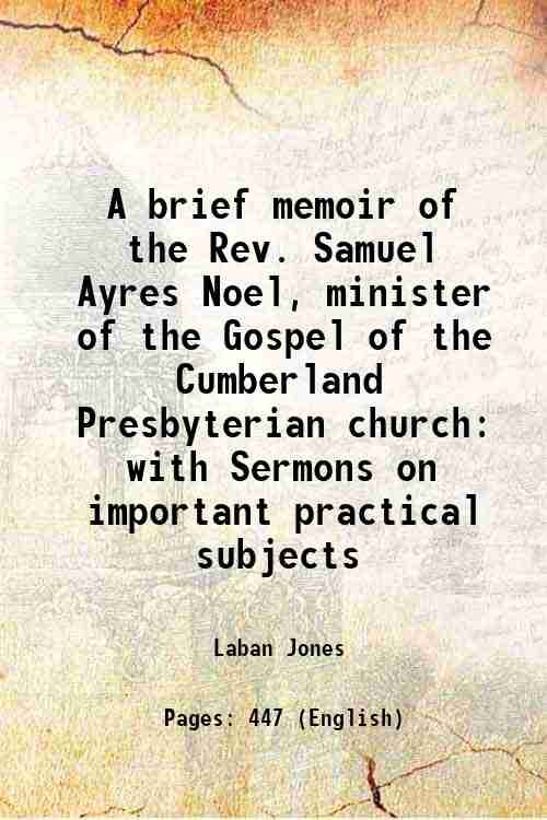A brief memoir of the Rev. Samuel Ayres Noel, minister …