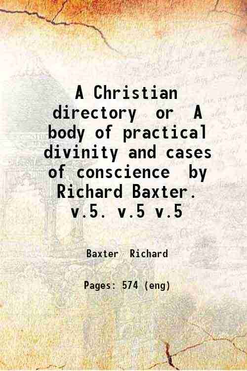 A Christian directory or A body of practical divinity and …