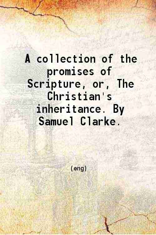 A collection of the promises of Scripture or The Christian's …