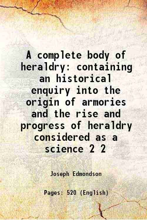 A complete body of heraldry containing an historical enquiry into … | Immagine principale
