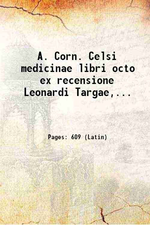 A. Corn. Celsi medicinae libri octo ex recensione Leonardi Targae,. …