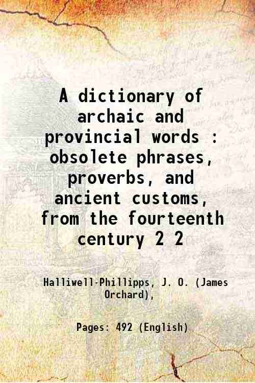 A dictionary of archaic and provincial words : obsolete phrases, …