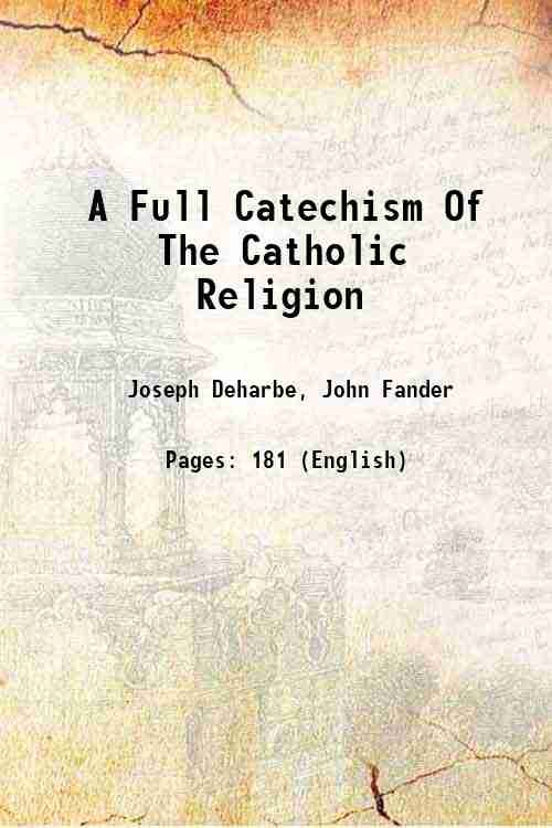 A Full Catechism Of The Catholic Religion 1889