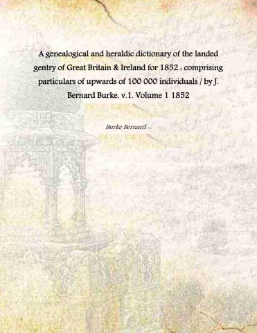 A genealogical and heraldic dictionary of the landed gentry of …