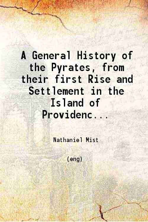 A General History of the Pyrates from their first Rise …