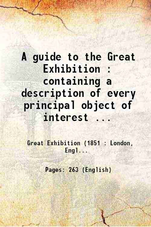 A guide to the Great Exhibition : containing a description …