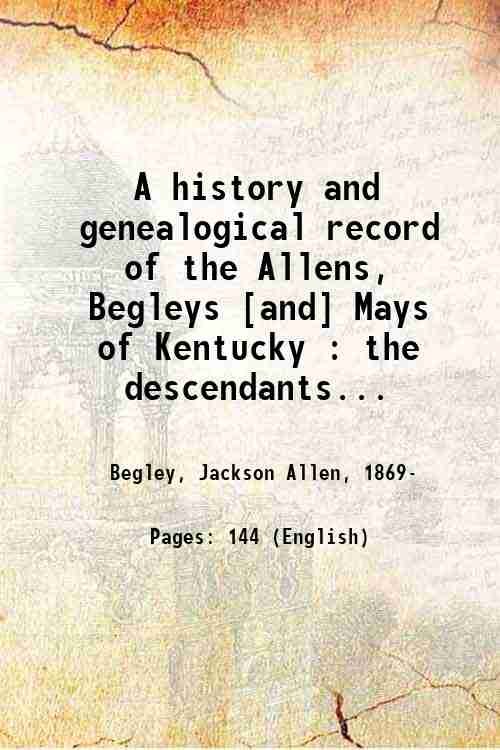A history and genealogical record of the Allens, Begleys [and] …