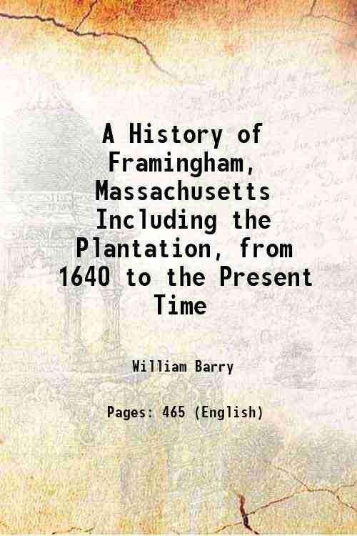 A History of Framingham, Massachusetts Including the Plantation, from 1640 …