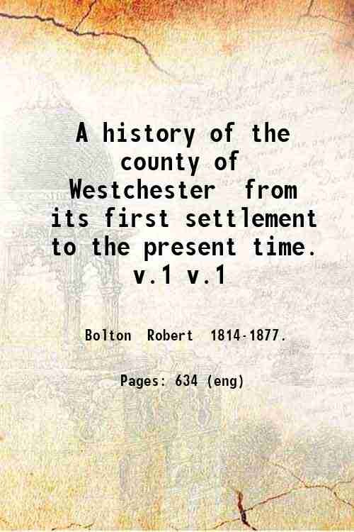 A history of the county of Westchester from its first …