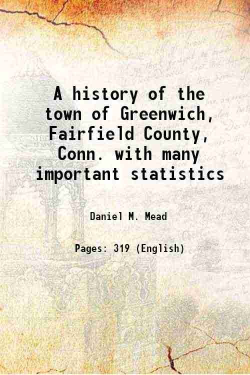 A history of the town of Greenwich, Fairfield County, Conn. …