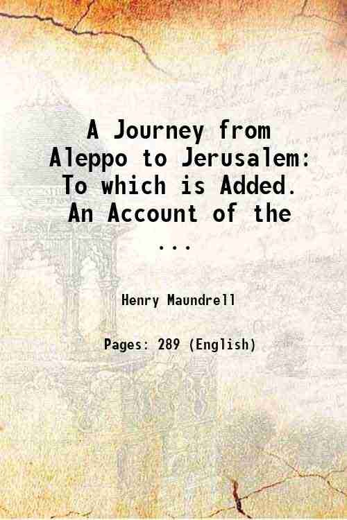 A Journey from Aleppo to Jerusalem: To which is Added. An Account of the . 1836