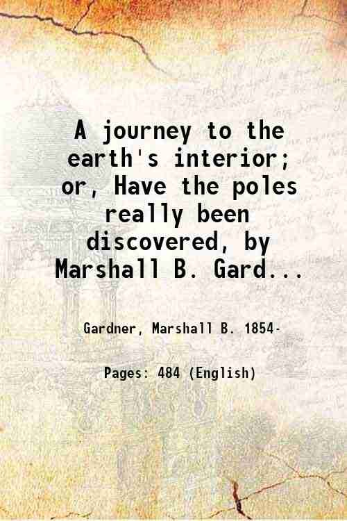 A journey to the earth's interior; or, Have the poles …