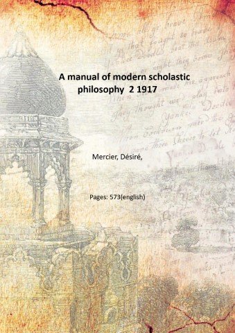 A manual of modern scholastic philosophy Volume 2 1917