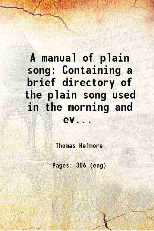 A manual of plain song Containing a brief directory of …
