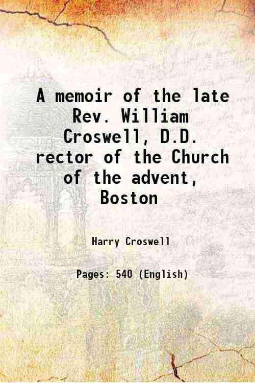A memoir of the late Rev. William Croswell, D.D. rector …