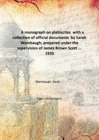 A monograph on plebiscites with a collection of official documents …