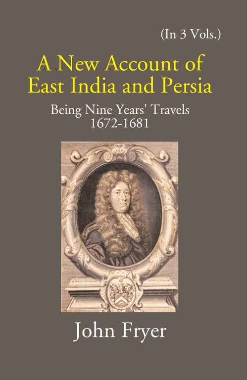 A New Account Of East India And Persia: Being Nine Years' Travels 1672-1681 Volume 3rd [Hardcover]