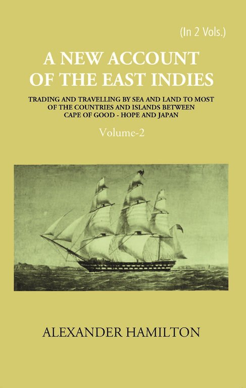 A New Account Of The East-Indies Being The Observations And Remarks Of Capt. Alexander Hamilton From The Year 1688-1723 Volume 2nd