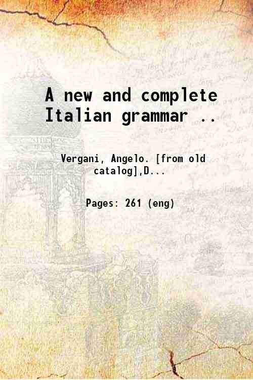 A new and complete Italian grammar . 1833