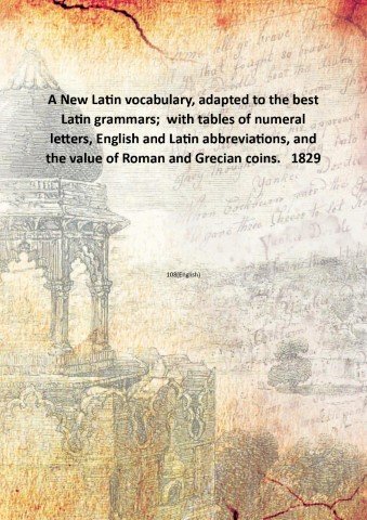 A New Latin vocabulary, adapted to the best Latin grammars; …