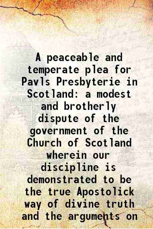 A peaceable and temperate plea for Pavls Presbyterie in Scotland … | Immagine principale