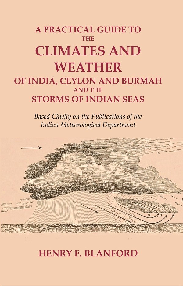 A Practical Guide to the Climates and Weather of India, …