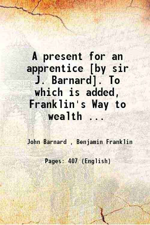 A present for an apprentice [by sir J. Barnard]. To …