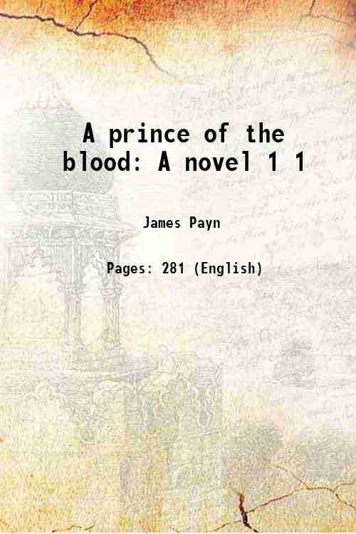 A prince of the blood A novel Volume 1 1888