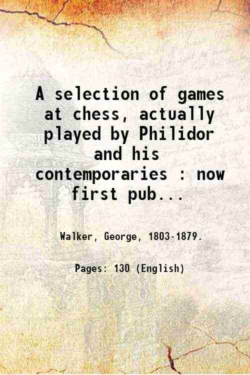 A selection of games at chess, actually played by Philidor …