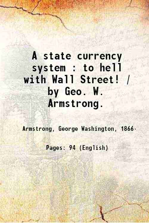A state currency system : to hell with Wall Street! …