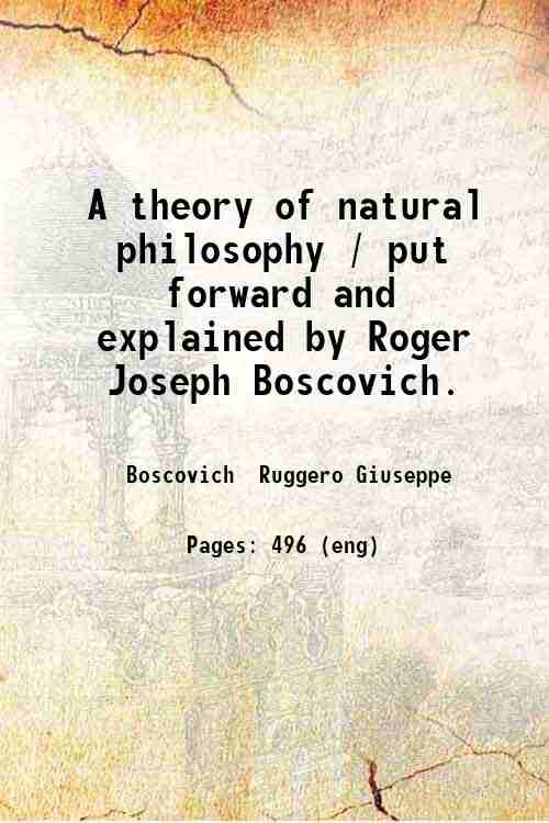 A theory of natural philosophy / put forward and explained …