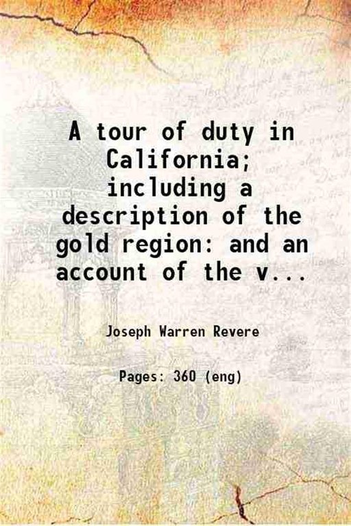 A tour of duty in California including a description of the gold region and an account of the voyage around cape Horn 1849