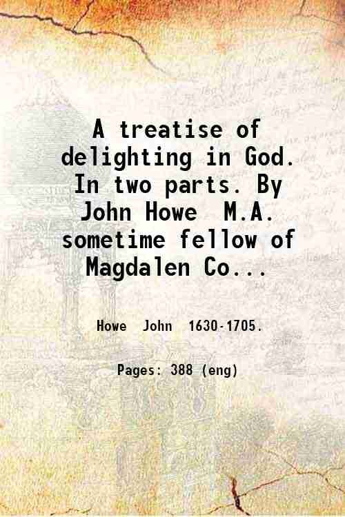 A treatise of delighting in God. In two parts. By …