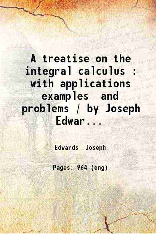 A treatise on the integral calculus with applications, examples and …