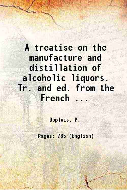 A treatise on the manufacture and distillation of alcoholic liquors. …