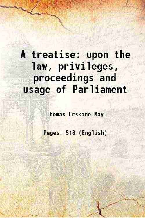 A treatise upon the law, privileges, proceedings and usage of …