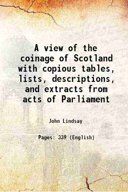 A view of the coinage of Scotland with copious tables, …