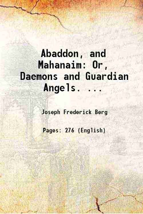 Abaddon, and Mahanaim: Or, Daemons and Guardian Angels. . 1856